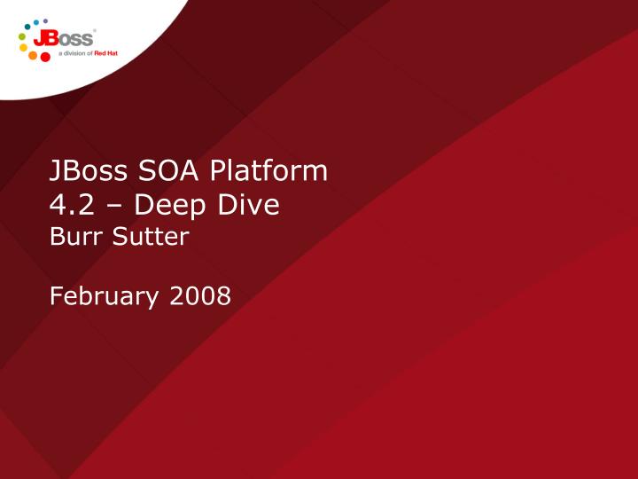 jboss soa platform 4 2 deep dive burr sutter february 2008