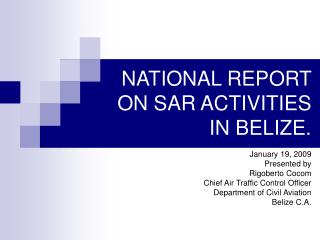 NATIONAL REPORT ON SAR ACTIVITIES IN BELIZE.