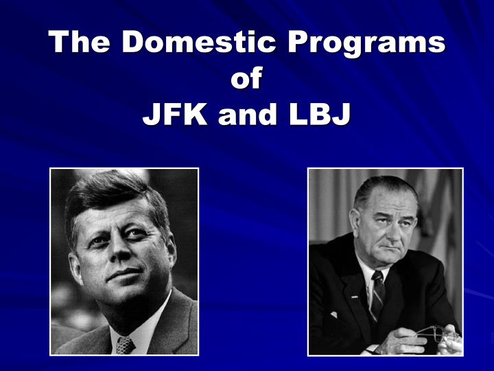 the domestic programs of jfk and lbj