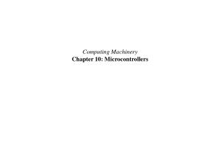 Computing Machinery Chapter 10: Microcontrollers