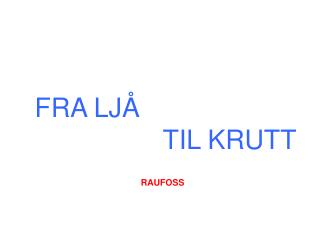 fra lj til krutt