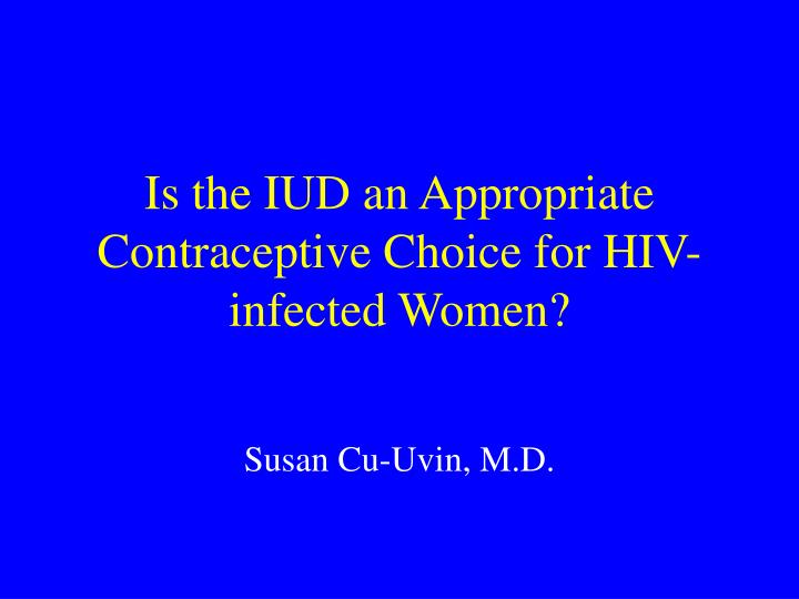 is the iud an appropriate contraceptive choice for hiv infected women