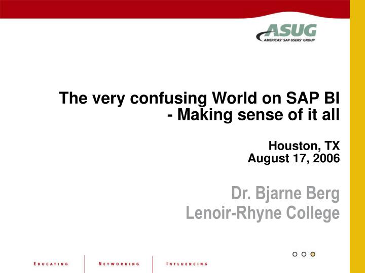 the very confusing world on sap bi making sense of it all houston tx august 17 2006