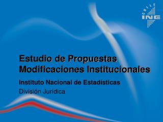 Estudio de Propuestas Modificaciones Institucionales Instituto Nacional de Estadísticas