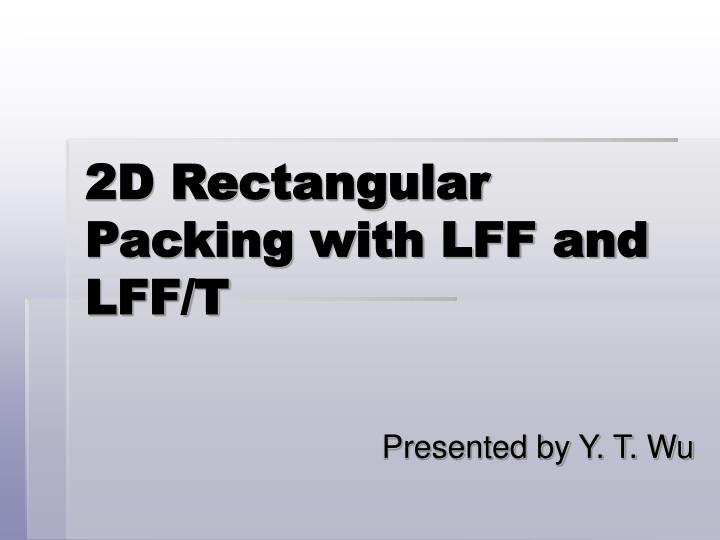2d rectangular packing with lff and lff t