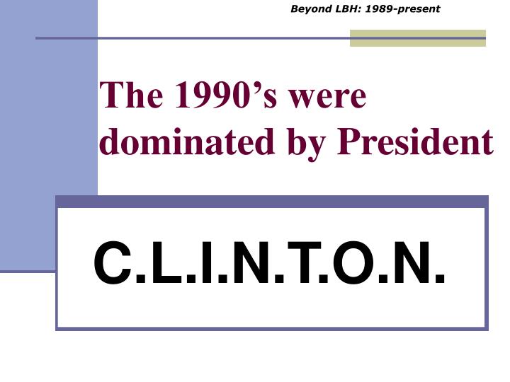 the 1990 s were dominated by president