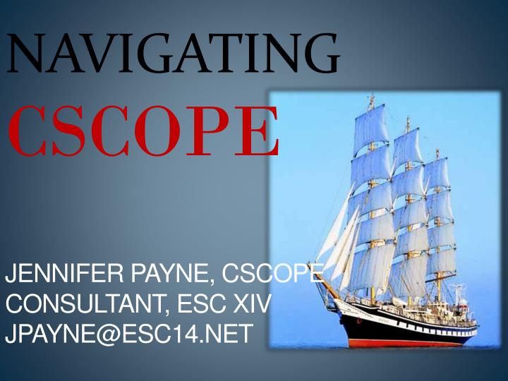 navigating cscope jennifer payne cscope consultant esc xiv jpayne@esc14 net