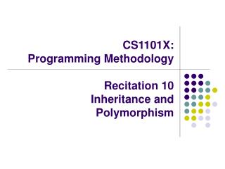 CS1101X: Programming Methodology Recitation 10 	Inheritance and Polymorphism