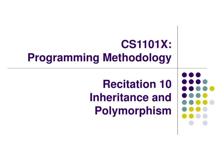 cs1101x programming methodology recitation 10 inheritance and polymorphism