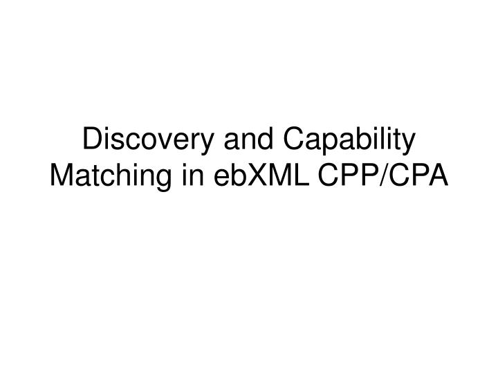 discovery and capability matching in ebxml cpp cpa