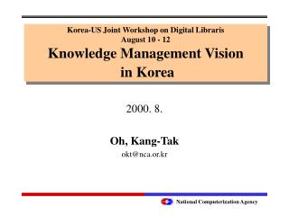 Korea-US Joint Workshop on Digital Libraris August 10 - 12 Knowledge Management Vision in Korea