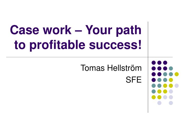 case work your path to profitable success