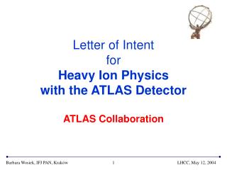 Letter of Intent for Heavy I on Physics with the ATLAS Detector ATLAS Collaboration