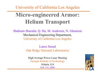 Micro-engineered Armor: Helium Transport Shahram Sharafat, Q. Hu, M. Andersen, N. Ghoniem