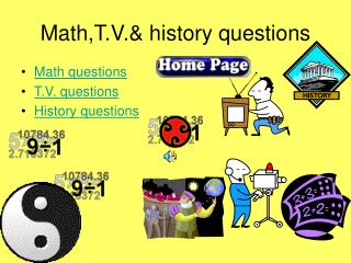 Math,T.V.&amp; history questions