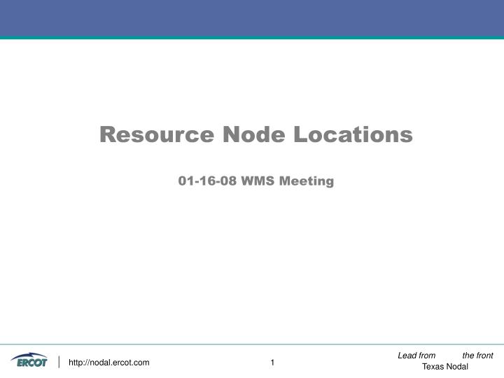 resource node locations 01 16 08 wms meeting