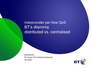 interprovider per-flow QoS BT's dilemma distributed vs. centralised