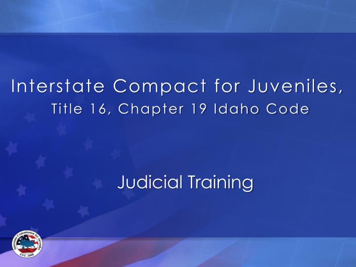 interstate compact for juveniles title 16 chapter 19 idaho code