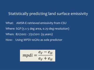 Statistically predicting land surface emissivity What: AMSR-E retrieved emissivity from CSU