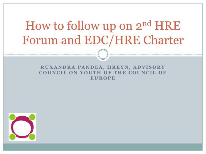 how to follow up on 2 nd hre forum and edc hre charter