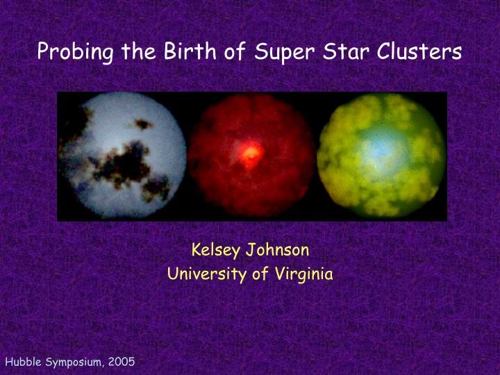 probing the birth of super star clusters