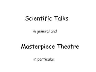 Scientific Talks in general and