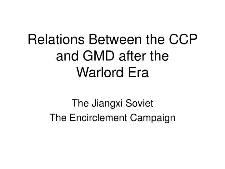 relations between the ccp and gmd after the warlord era
