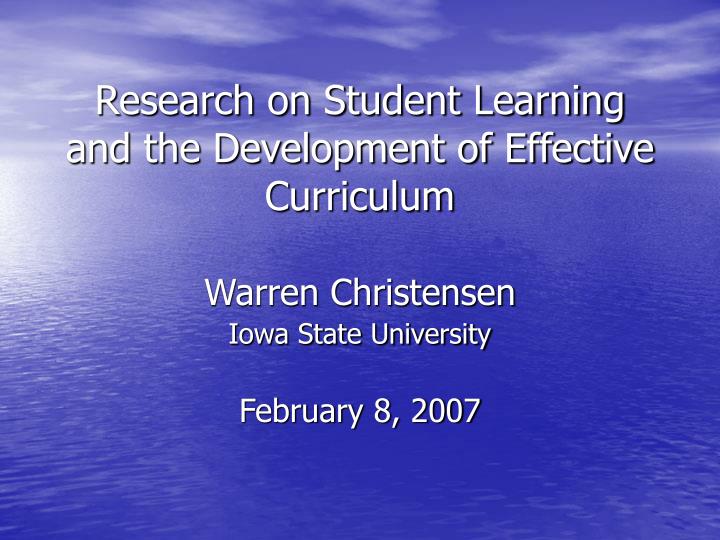 research on student learning and the development of effective curriculum