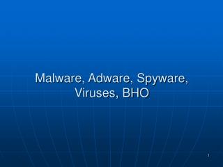 Malware, Adware, Spyware, Viruses, BHO