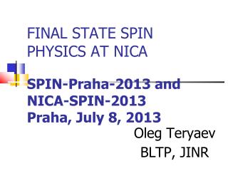 FINAL STATE SPIN PHYSICS AT NICA SPIN-Praha-2013 and NICA-SPIN-2013 Praha, July 8, 2013