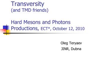 Transversity (and TMD friends) Hard Mesons and Photons Productions, ECT*, October 12, 2010