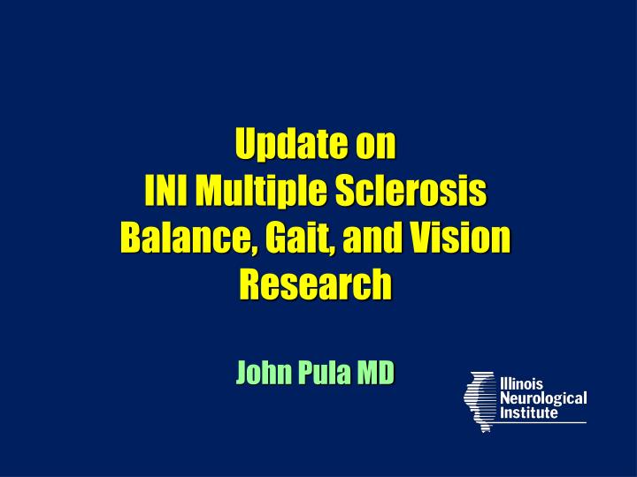 update on ini multiple sclerosis balance gait and vision research john pula md