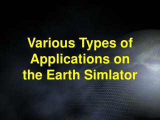 Various Types of Applications on the Earth Simlator