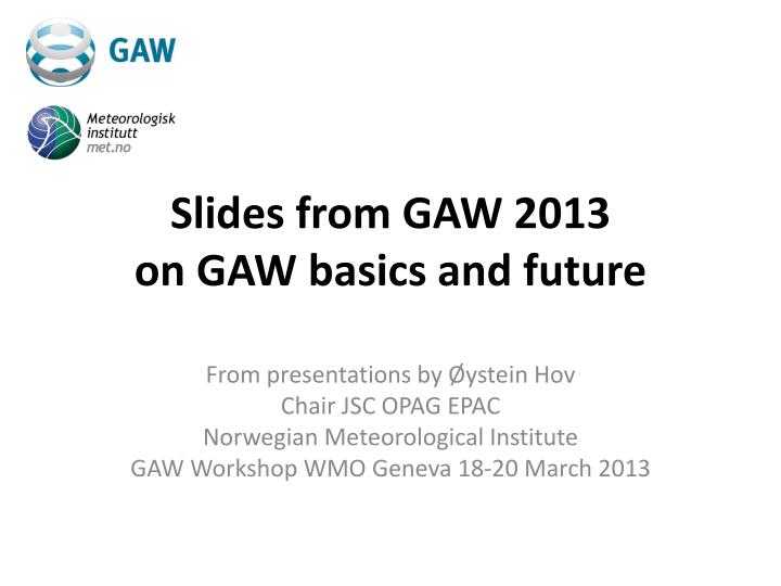 slides from gaw 2013 on gaw basics and future