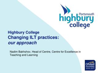 Highbury College Changing ILT practices: our approach