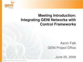Meeting Introduction: Integrating GENI Networks with Control Frameworks