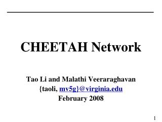 CHEETAH Network Tao Li and Malathi Veeraraghavan {taoli, mv5g}@virginia February 2008