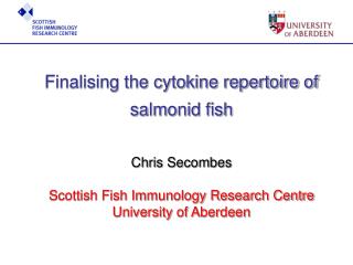 Finalising the cytokine repertoire of salmonid fish Chris Secombes