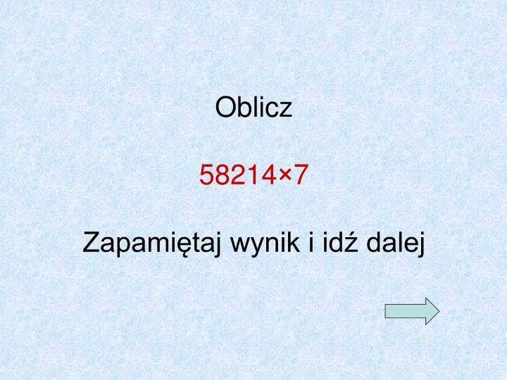 oblicz 58214 7 zapami taj wynik i id dalej