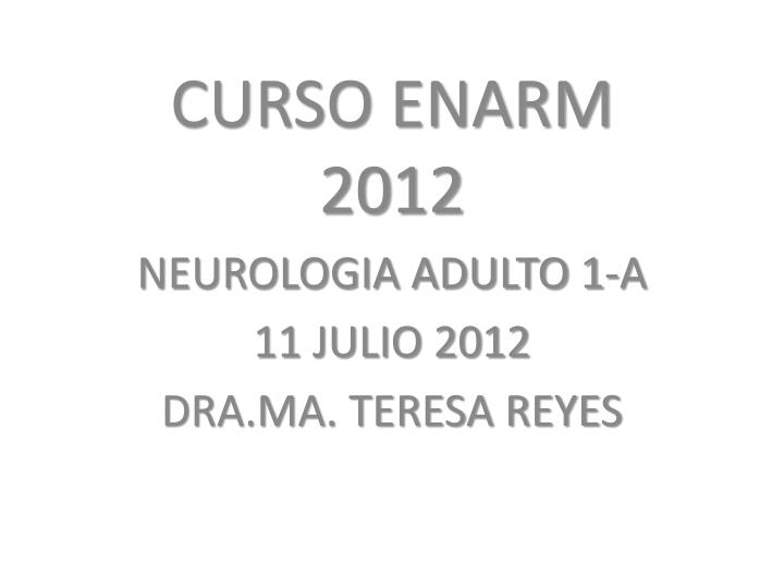 curso enarm 2012 neurologia adulto 1 a 11 julio 2012 dra ma teresa reyes