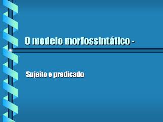 o modelo morfossint tico