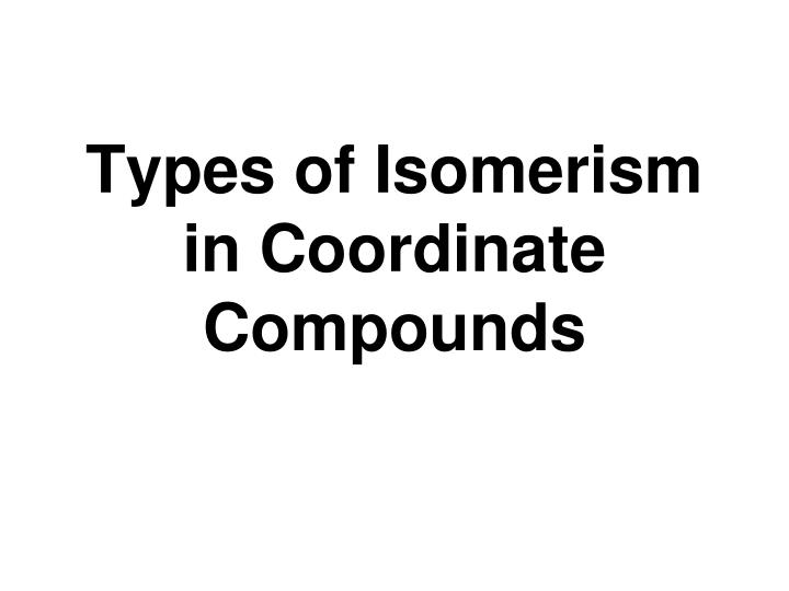 types of isomerism in coordinate compounds