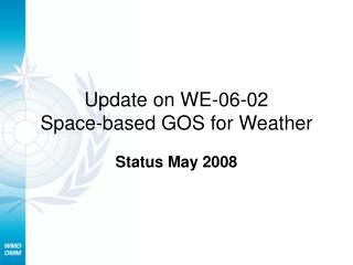 Update on WE-06-02 Space-based GOS for Weather
