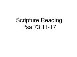 Scripture Reading Psa 73:11-17