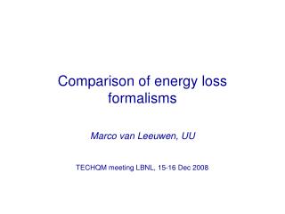 Comparison of energy loss formalisms