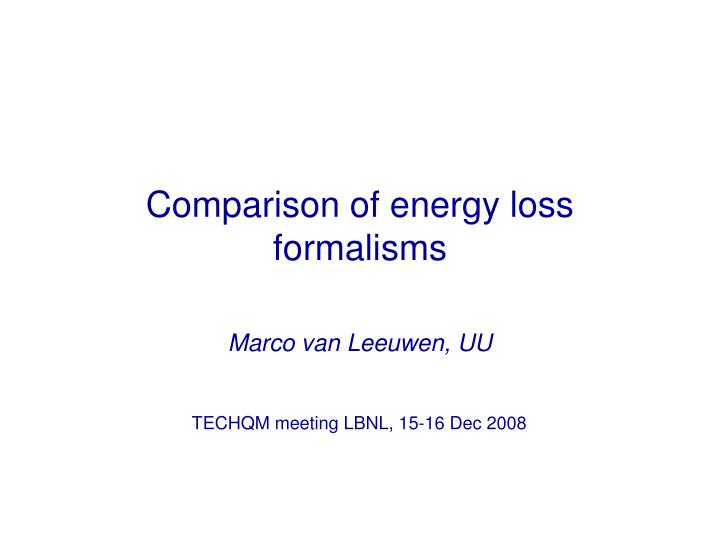 comparison of energy loss formalisms