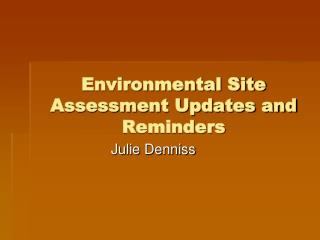 Environmental Site Assessment Updates and Reminders