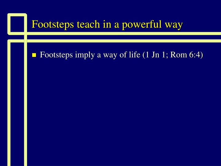 footsteps teach in a powerful way