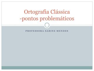 ortografia cl ssica pontos problem ticos