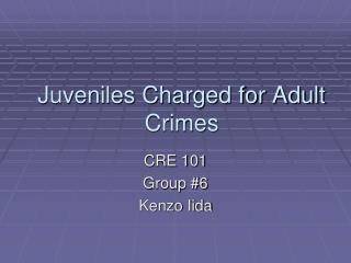 Juveniles Charged for Adult Crimes